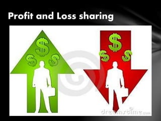 Profit and Loss sharing
 