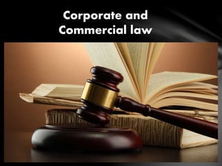 Corporate and
Commercial law
 