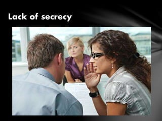 Lack of secrecy
 