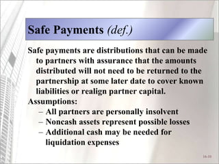 16-10
Safe Payments (def.)
Safe payments are distributions that can be made
to partners with assurance that the amounts
di...