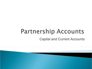Capital and Current Accounts
 