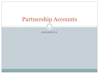 G O O D W I L L
Partnership Accounts
 