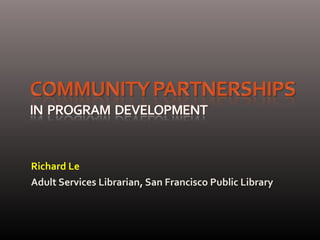 Richard Le
Adult Services Librarian, San Francisco Public Library
 