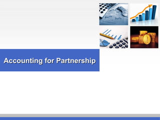 Accounting for PartnershipAccounting for Partnership
 
