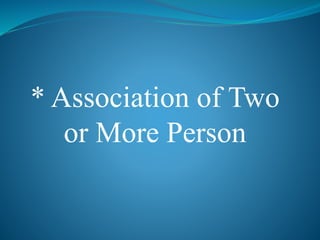 * Association of Two
or More Person
 