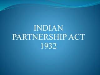 INDIAN
PARTNERSHIP ACT
1932
 