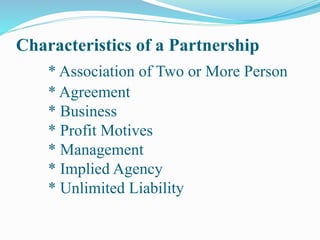 Implied Agency
The act of one partner shall bind the other
partners and also the firm.
 