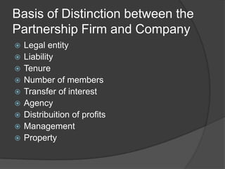 Basis of Distinction between the Partnership Firm and Company <br />Legal entity <br />Liability <br />Tenure<br />Number ...