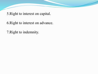 5.Right to interest on capital.
6.Right to interest on advance.
7.Right to indemnity.
 