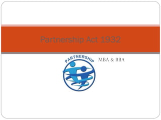 MBA & BBA
Partnership Act 1932
 