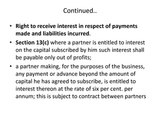 Continued..
• Right to receive interest in respect of payments
made and liabilities incurred.
• Section 13(c) where a part...