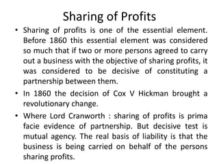 Sharing of Profits
• Sharing of profits is one of the essential element.
Before 1860 this essential element was considered...