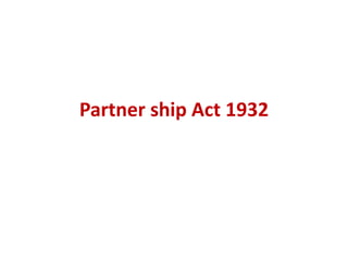 Partner ship Act 1932
 