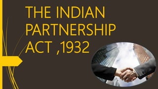THE INDIAN
PARTNERSHIP
ACT ,1932
 