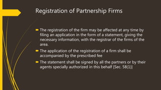 Effects of non-registration (Sec. 69)
 Suits between partners and firm. A person suing as a partner
of an unregistered fi...