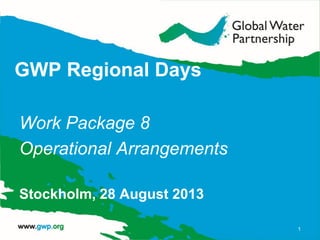 GWP Regional Days
Work Package 8
Operational Arrangements
Stockholm, 28 August 2013
1
 