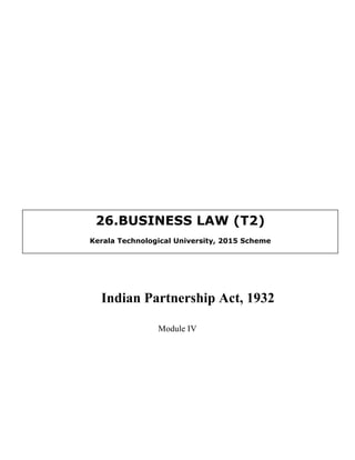 Indian Partnership Act, 1932
Module IV
	
  
26.BUSINESS LAW (T2)
Kerala Technological University, 2015 Scheme
 