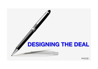 DESIGNING THE DEAL
 