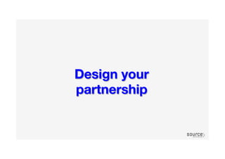 Design your
partnership
 