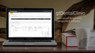 11
cloud based dental clinic
management software
gtDentalClinic
 