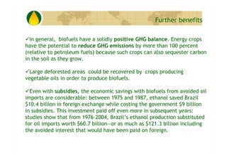 Further benefits

  In general, biofuels have a solidly positive GHG balance. Energy crops
have the potential to reduce GH...