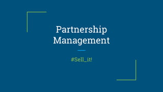 Partnership
Management
#Sell_it!
 