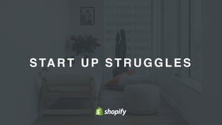 3
STA RT UP STRUGGLES
 