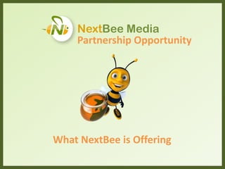 Partnership Opportunity
NextBee Media
What NextBee is Offering
 