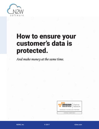 N2WS, Inc. © 2017 n2ws.com
How to ensure your
customer’s data is
protected.
And make money at the same time.
s o f t w a r e
 