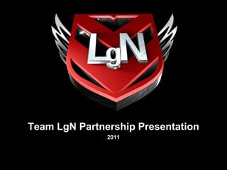 Team LgN Partnership Presentation 2011 Elliot “LgNDarigaz” Smith 