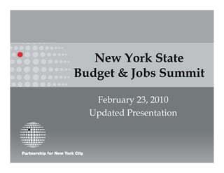 New York State
Budget & Jobs Summit

   February 23, 2010
  Updated Presentation
 
