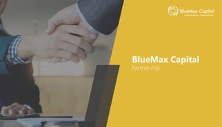 BlueMax Capital
Partnership
Trade Globally - Make Success
 