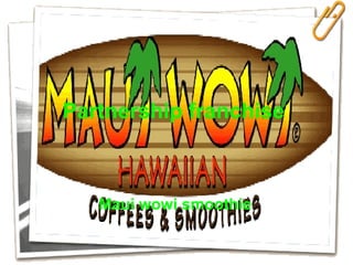 Partnership franchise   Maui wowi smoothie   