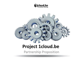 Project 1cloud.be
Partnership Proposition
 