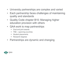 • University partnerships are complex and varied
• Each partnership faces challenges of maintaining
quality and standards
...
