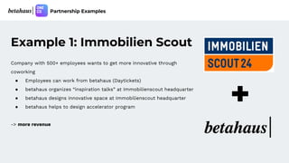 Example 1: Immobilien Scout
Company with 500+ employees wants to get more innovative through
coworking
● Employees can wor...