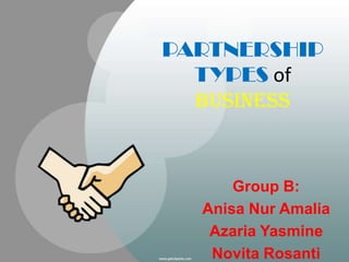 PARTNERSHIP
TYPES of
BUSINESS

Group B:
Anisa Nur Amalia
Azaria Yasmine
Novita Rosanti

 
