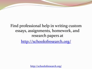 Find professional help in writing custom
essays, assignments, homework, and
research papers at
http://schoolofresearch.org/
http://schoolofresearch.org/
 