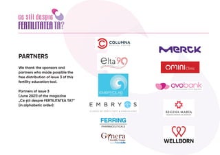 PARTNERS
We thank the sponsors and
partners who made possible the
free distribution of issue 3 of this
fertility education...