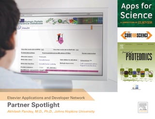 Elsevier Applications and Developer Network

Partner Spotlight
Akhilesh Pandey, M.D., Ph.D., Johns Hopkins University
 