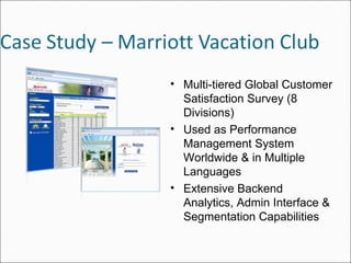 Multi-tiered Global Customer Satisfaction Survey (8 Divisions) Used as Performance Management System Worldwide & in Multiple Languages Extensive Backend Analytics, Admin Interface & Segmentation Capabilities 