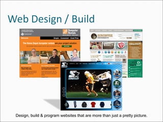 Design, build & program websites that are more than just a pretty picture. 