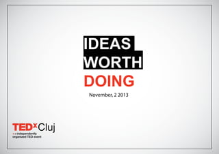 IDEAS
WORTH
DOING
November, 2 2013
 