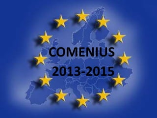 COMENIUS
2013-2015
 