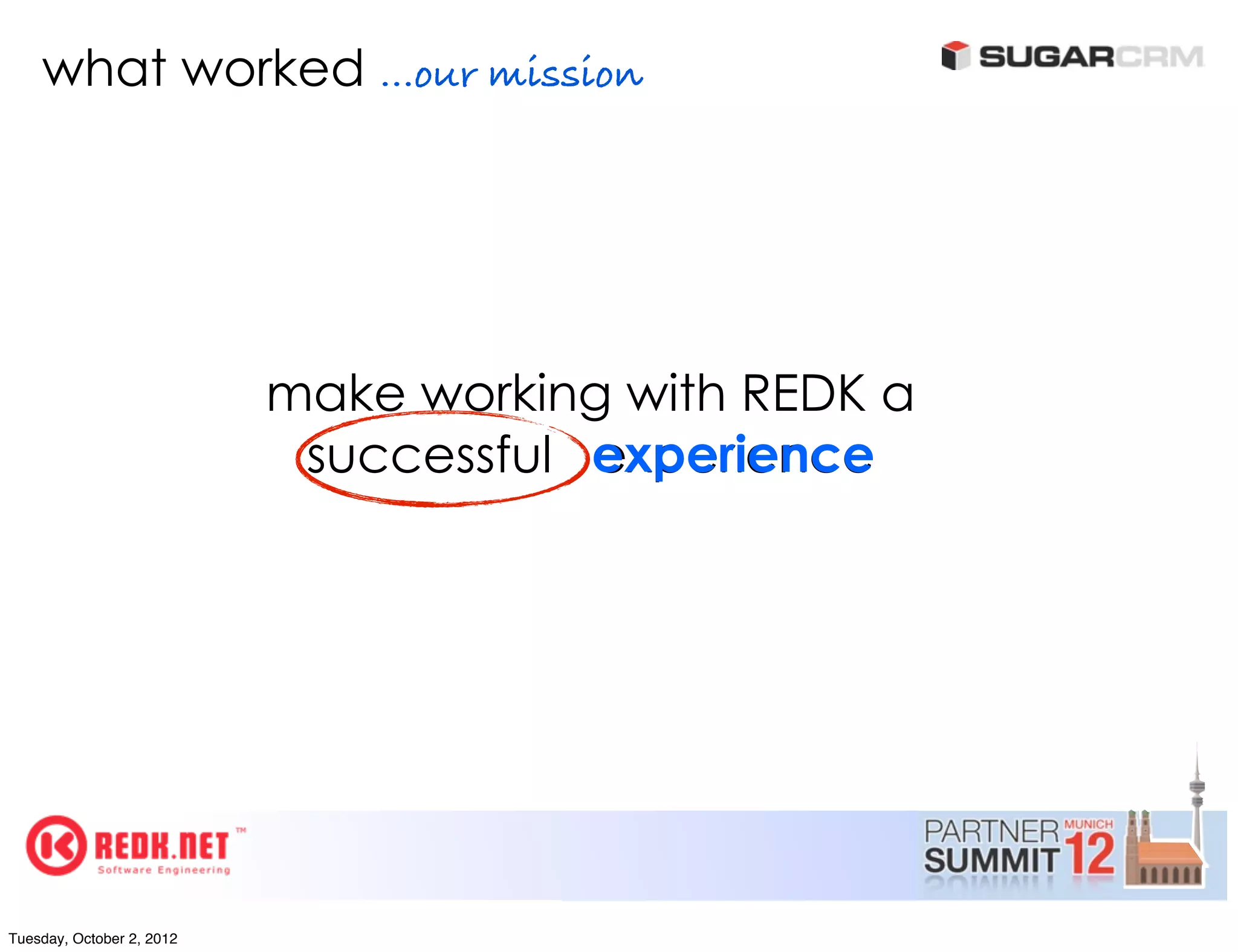 what worked ...our mission




                           make working with REDK a
                            successful experience




Tuesday, October 2, 2012
 
