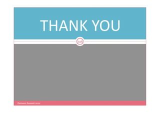 THANK YOU
                       146




Partners Summit 2012
 