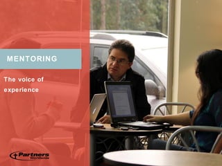 The voice of
experience
MENTORING
 