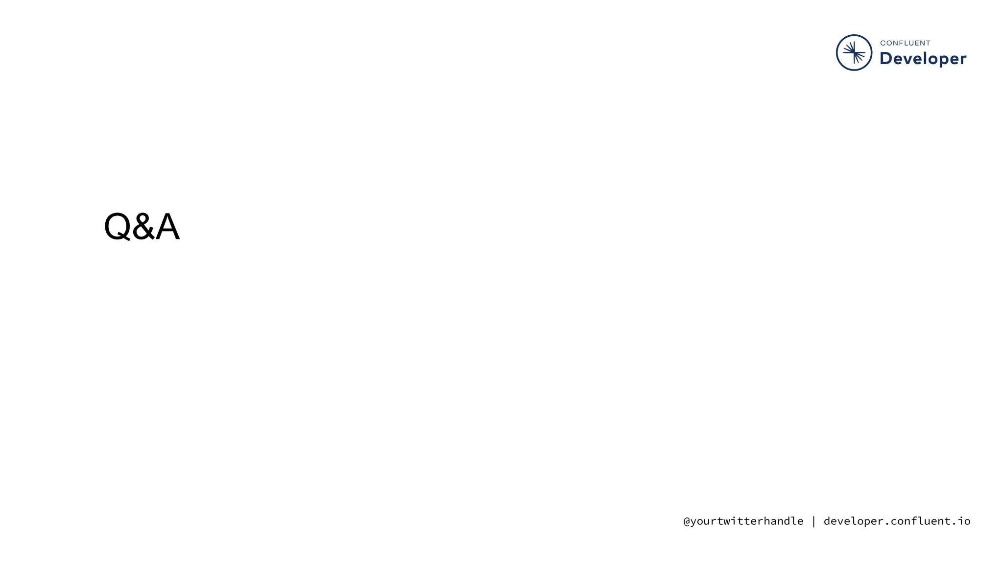 @yourtwitterhandle | developer.confluent.io
Q&A
 