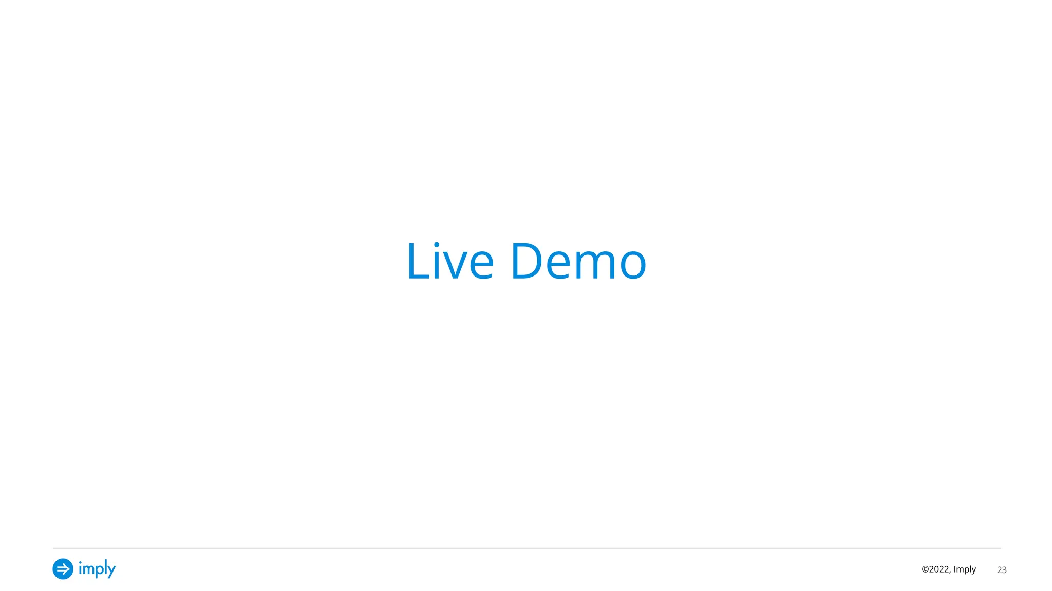 ©2022, Imply
Live Demo
23
 