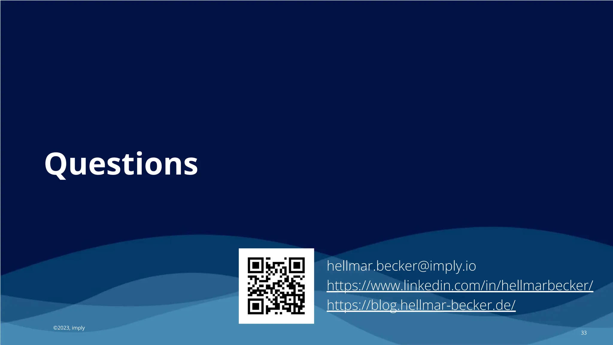 ©2023 Imply
©2023, imply
Questions
33
hellmar.becker@imply.io
https://www.linkedin.com/in/hellmarbecker/
https://blog.hellmar-becker.de/
 